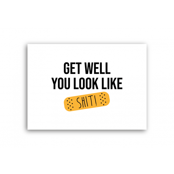 Get well you look like shit